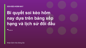 Read more about the article Bí quyết soi kèo hôm nay dựa trên bảng xếp hạng và lịch sử đối đầu – Nhận Định Kèo Bóng Đá