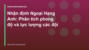Read more about the article Nhận định Ngoại Hạng Anh: Phân tích phong độ và lực lượng các đội
