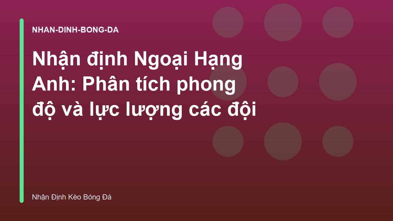 Read more about the article Nhận định Ngoại Hạng Anh: Phân tích phong độ và lực lượng các đội