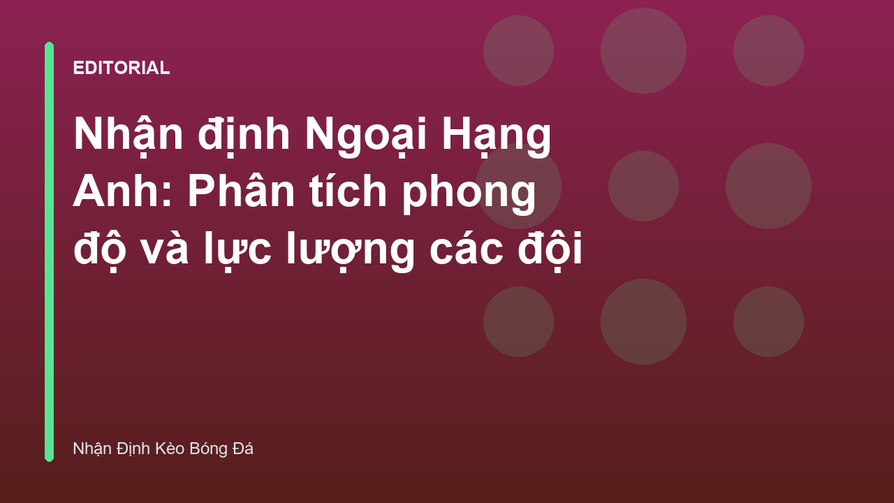 Phân tích phong độ các đội bóng Ngoại Hạng Anh