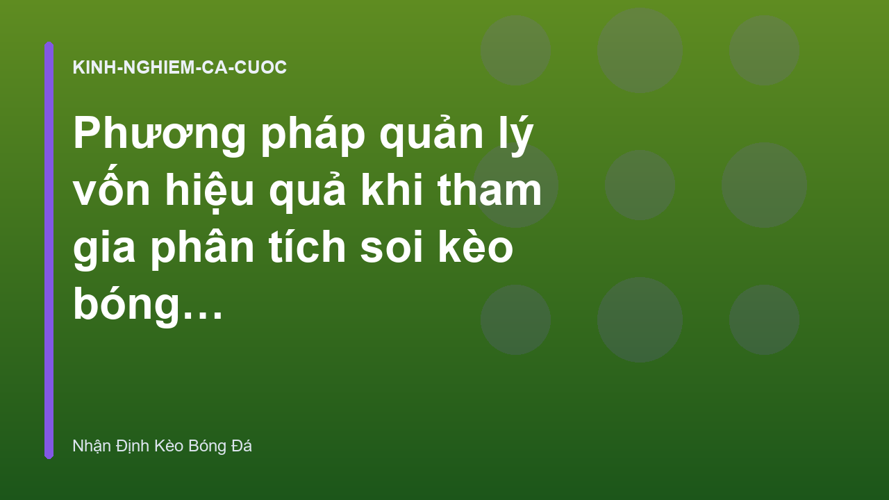 Read more about the article Phương pháp quản lý vốn hiệu quả khi tham gia phân tích soi kèo bóng đá