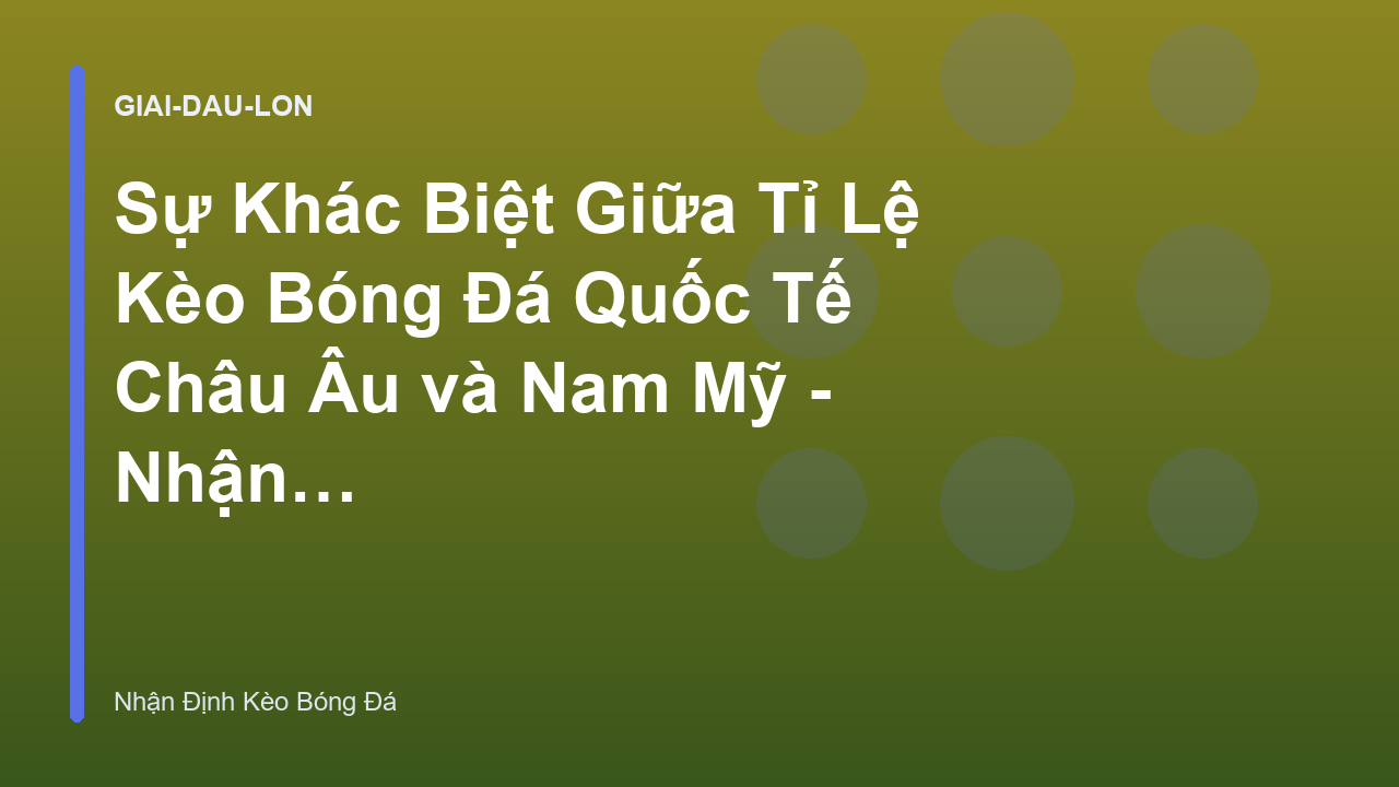 Read more about the article Sự Khác Biệt Giữa Tỉ Lệ Kèo Bóng Đá Quốc Tế Châu Âu và Nam Mỹ – Nhận Định Kèo Bóng Đá